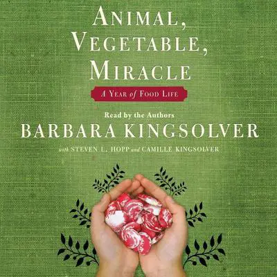 Animal, Vegetable, Miracle: A Year of Food Life Audibook, by Barbara Kingsolver