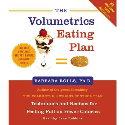 The Volumetrics Eating Plan: Feel Full on Fewer Calories Audibook, by Barbara Rolls