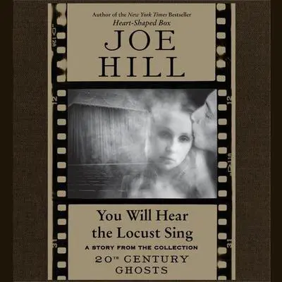 You Will Hear the Locust Sing Audibook, by Joe Hill