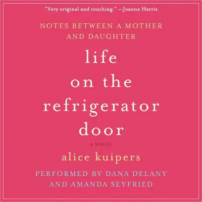 Life on the Refrigerator Door: Notes Between a Mother and Daughter, a novel Audibook, by Alice Kuipers