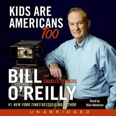 Kids Are Americans Too: Your Rights to a Good, Safe, Fun Life Audibook, by Bill O'Reilly