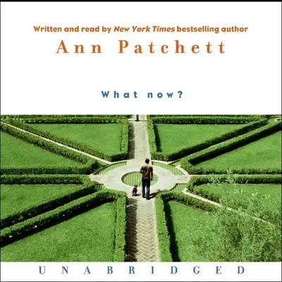 What Now? Audibook, by Ann Patchett