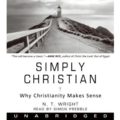 Simply Christian: Why Christianity Makes Sense Audibook, by N. T. Wright