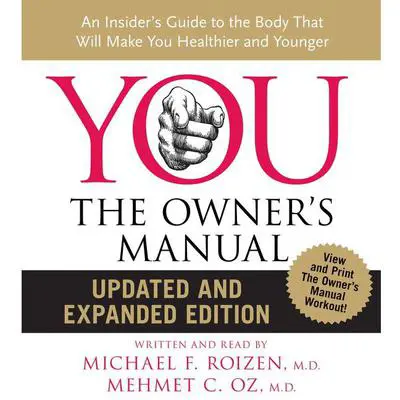 YOU: The Owner's Manual: An Insider’s Guide to the Body that Will Audibook, by Michael F. Roizen