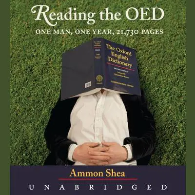 Reading the OED: One Man, One Year, 21,730 Pages Audibook, by Ammon Shea