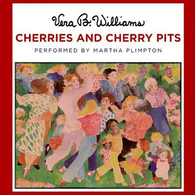 Cherries and Cherry Pits Audibook, by Vera B. Williams