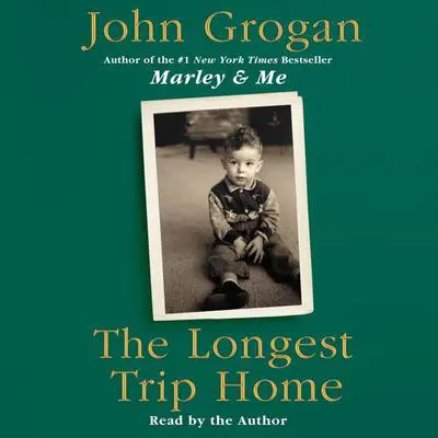 The Longest Trip Home: A Memoir Audibook, by John Grogan