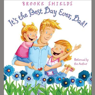 It's the Best Day Ever, Dad! Audibook, by Brooke Shields