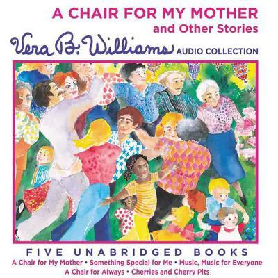 A Chair for My Mother and Other Stories: A Vera B. Williams Audio Collection Audibook, by Vera B. Williams