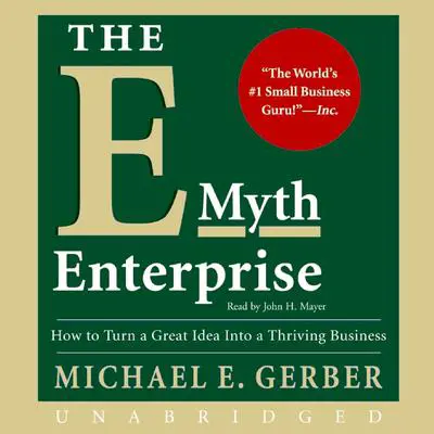 The E-Myth Enterprise: How to Turn A Great Idea Into a Thriving Business Audibook, by Michael E. Gerber