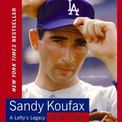 Sandy Koufax: A Lefty's Legacy Audibook, by Jane Leavy