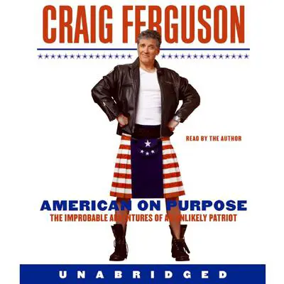 American on Purpose: The Improbable Adventures of an Unlikely Patriot Audibook, by Craig Ferguson
