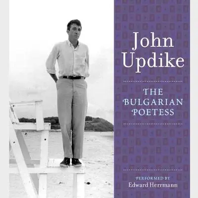 The Bulgarian Poetess: A Selection from the John Updike Audio Collection Audibook, by John Updike