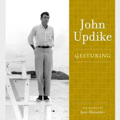 Gesturing: A Selection from the John Updike Audio Collection Audibook, by John Updike