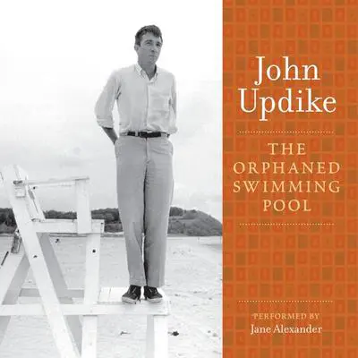 The Orphaned Swimming Pool: A Selection from the John Updike Audio Collection Audibook, by John Updike
