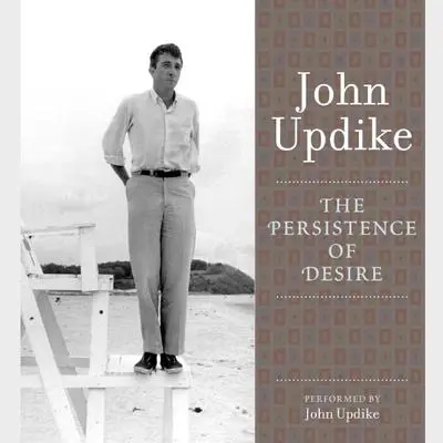 The Persistence of Desire Audibook, by John Updike