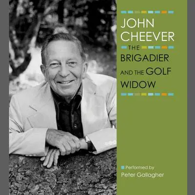 The Brigadier and the Golf Widow Audibook, by John Cheever