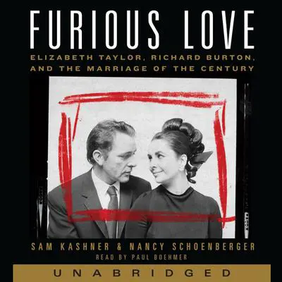 Furious Love: Elizabeth Taylor, Richard Burton, and the Marriage of the Century Audibook, by Sam Kashner