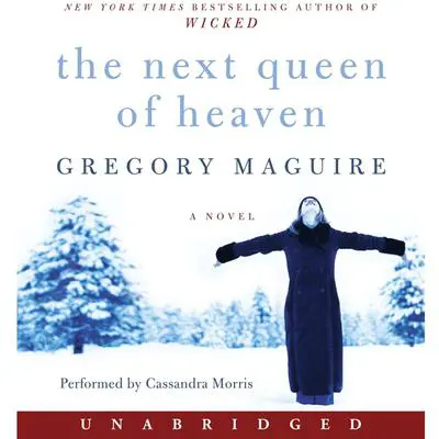 The Next Queen of Heaven: A Novel Audibook, by Gregory Maguire