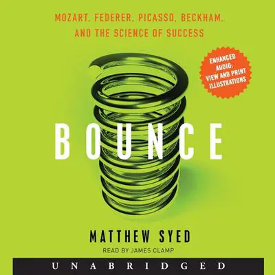 Bounce: Mozart, Federer, Picasso, Beckham, and the Science of Success Audibook, by Matthew Syed