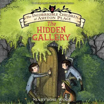 The Incorrigible Children of Ashton Place: Book II: The Hidden Gallery Audibook, by Maryrose Wood