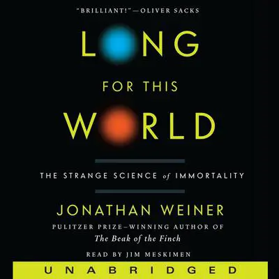 Long for This World: The Strange Science of Immortality Audibook, by Jonathan Weiner