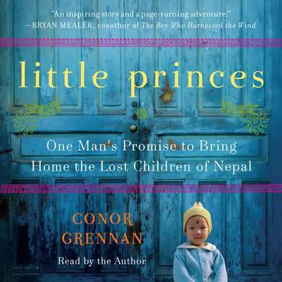 Little Princes: One Man's Promise to Bring Home the Lost Children of Nepal Audibook, by Conor Grennan
