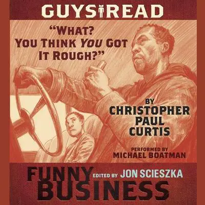Guys Read: ''What? You Think You Got It Rough?'': A Story from Guys Read: Funny Business Audibook, by Christopher Paul Curtis
