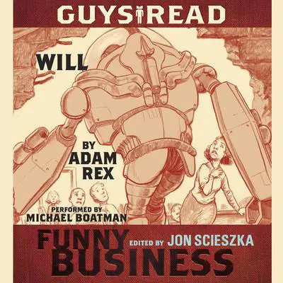 Guys Read: Will: A Story from Guys Read: Funny Business Audibook, by Adam Rex