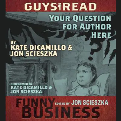 Guys Read: Your Question For Author Here: A Story from Guys Read: Funny Business Audibook, by Jon Scieszka