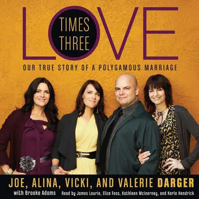 Love Times Three: The True Story of a Polygamous Marriage Audibook, by Joe Darger