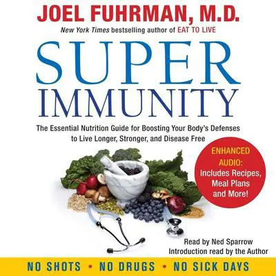 Super Immunity: A Breakthrough Program to Boost the Body's Defenses and Stay Healthy All Year Round Audibook, by Joel Fuhrman