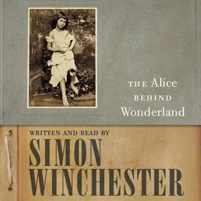 The Alice Behind Wonderland Audibook, by Simon Winchester