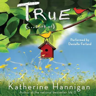 True (. . . Sort Of) Audibook, by Katherine Hannigan