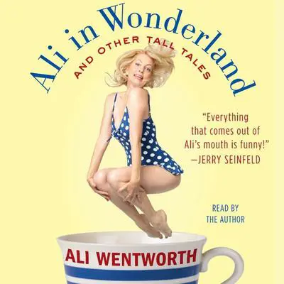 Ali in Wonderland: And Other Tall Tales Audibook, by Ali Wentworth