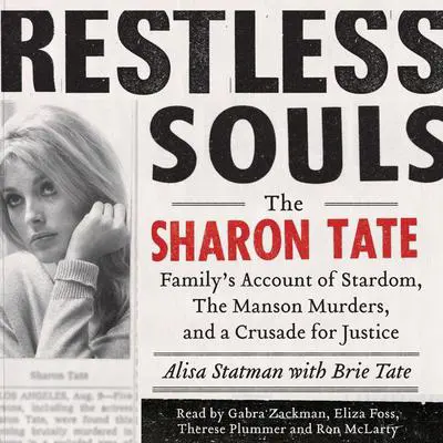 Restless Souls: The Sharon Tate Family's Account of Stardom, Murder, and a Crusade Audibook, by Alisa Statman