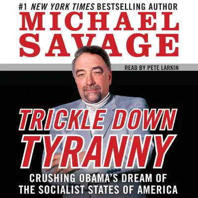 Trickle Down Tyranny: Crushing Obama's Dreams of a Socialist America Audibook, by Michael Savage