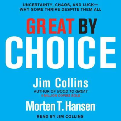 Great by Choice: Uncertainty, Chaos, and Luck--Why Some Thrive Despite Them All Audibook, by Jim Collins