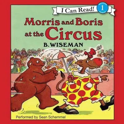 Morris and Boris at the Circus Audibook, by B. Wiseman