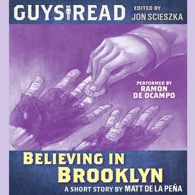 Guys Read: Believing in Brooklyn Audibook, by Matt de la Peña
