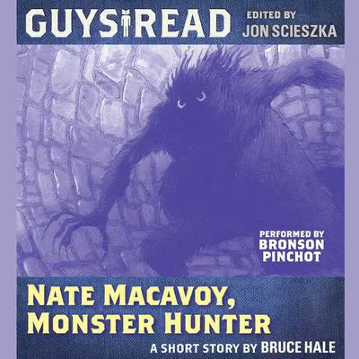 Guys Read: Nate Macavoy, Monster Hunter Audibook, by Bruce Hale