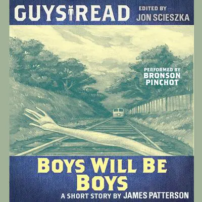 Guys Read: Boys Will Be Boys Audibook, by James Patterson