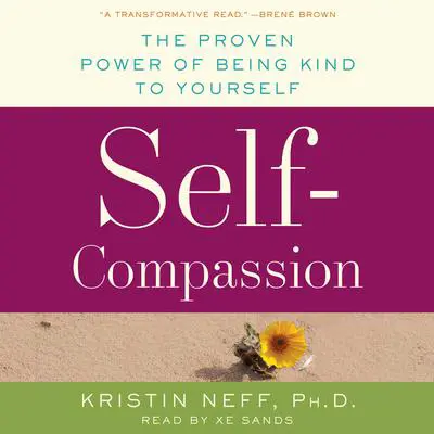 Self-Compassion: The Proven Power of Being Kind to Yourself Audibook, by Kristin Neff