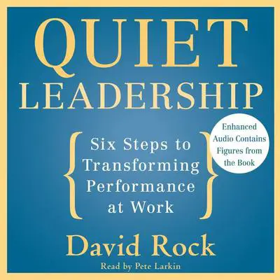 Quiet Leadership: Six Steps to Transforming Performance at Work Audibook, by David Rock