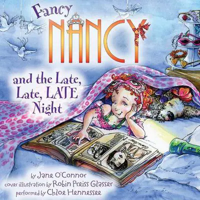 Fancy Nancy and the Late, Late, LATE Night Audibook, by Jane O’Connor