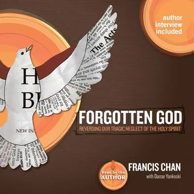 Forgotten God: Reversing Our Tragic Neglect of the Holy Spirit Audibook, by Francis Chan