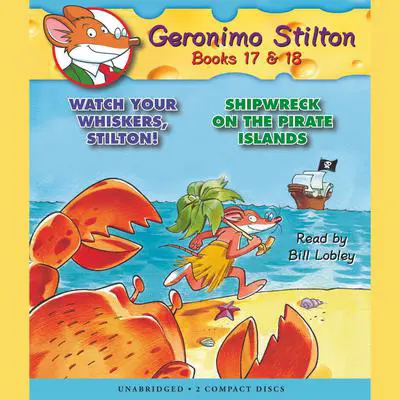 Watch Your Whiskers, Stilton! / Shipwreck on the Pirates Island (Geronimo Stilton #17 & #18) Audibook, by Geronimo Stilton