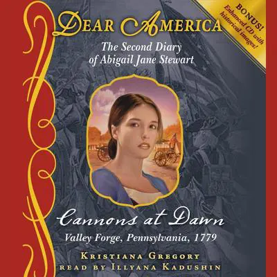 Cannons at Dawn: The Second Diary of Abigail Jane Stewart, Valley Forge Audibook, by Kristiana Gregory