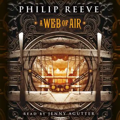 A Web of Air Audibook, by Philip Reeve