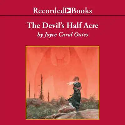 The Devil's Half Acre: Or, The Mystery of the “Cruel Suitor” Audibook, by Joyce Carol Oates